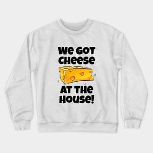 Cheese at the House Crewneck Sweatshirt